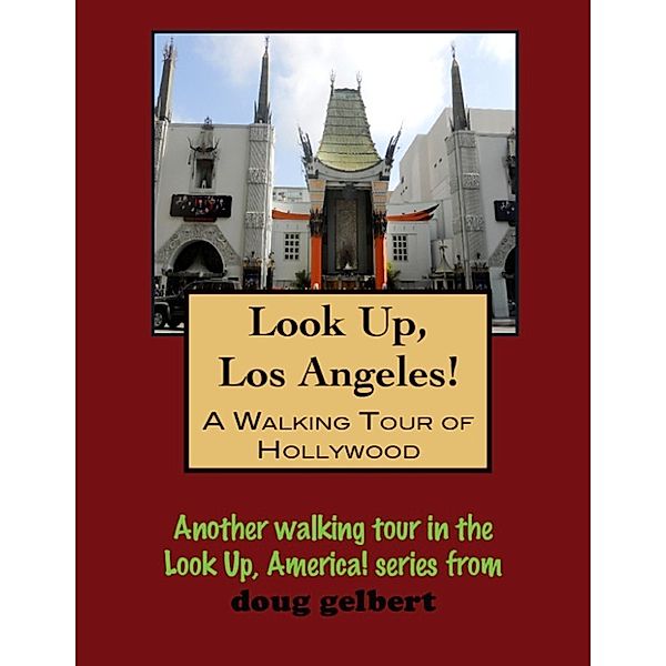 Look Up, Hollywood! A Walking Tour of Hollywood, California, Doug Gelbert