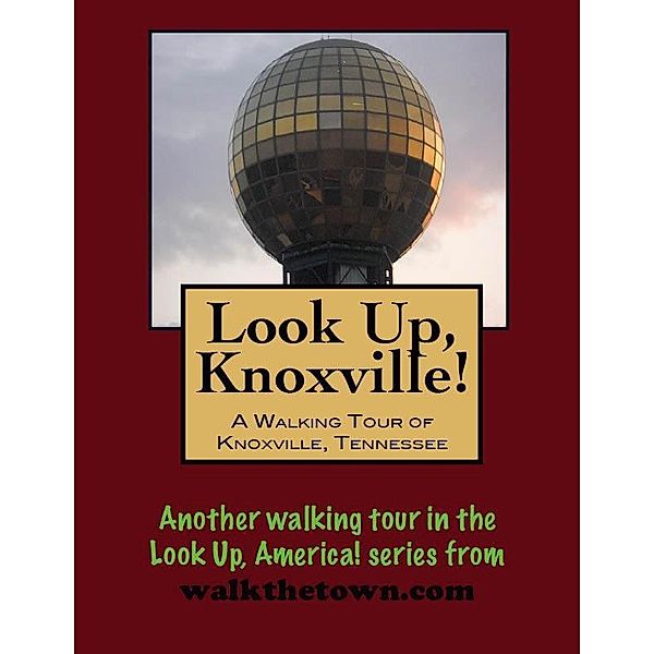 Look Up, Knoxville! A Walking Tour of Knoxville, Tennessee / Doug Gelbert, Doug Gelbert