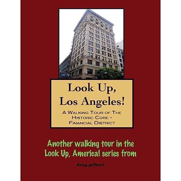 Look Up, Los Angeles! A Walking Tour of The Historic Core: Financial District, Doug Gelbert