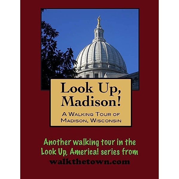 Look Up, Madison! A Walking Tour of Madison, Wisconsin / Doug Gelbert, Doug Gelbert