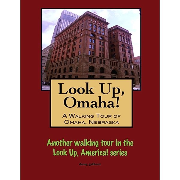 Look Up, Omaha! A Walking Tour of Omaha, Nebraska, Doug Gelbert