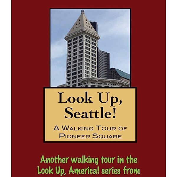 Look Up, Seattle! A Walking Tour of Pioneer Square, Doug Gelbert