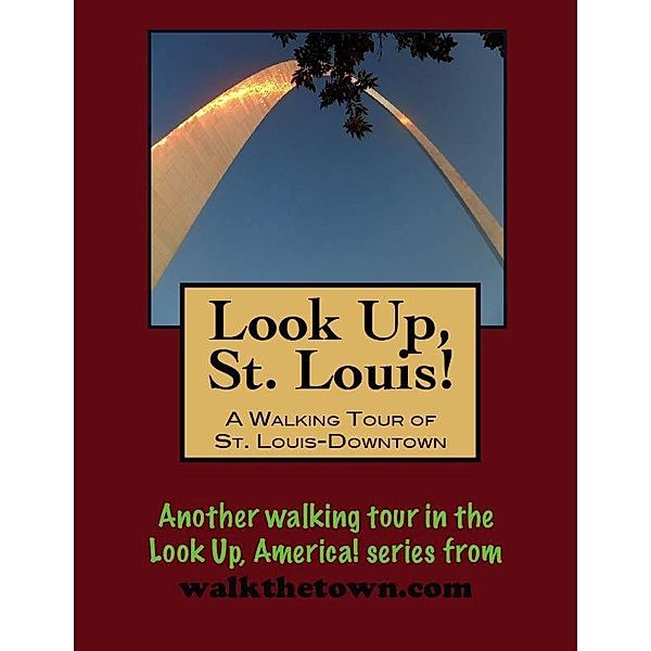 Look Up, St. Louis! A Walking Tour of Downtown / Doug Gelbert, Doug Gelbert