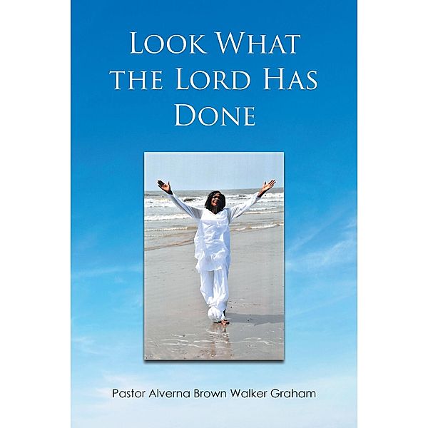 Look What the Lord Has Done, Pastor Alverna Brown Walker Graham