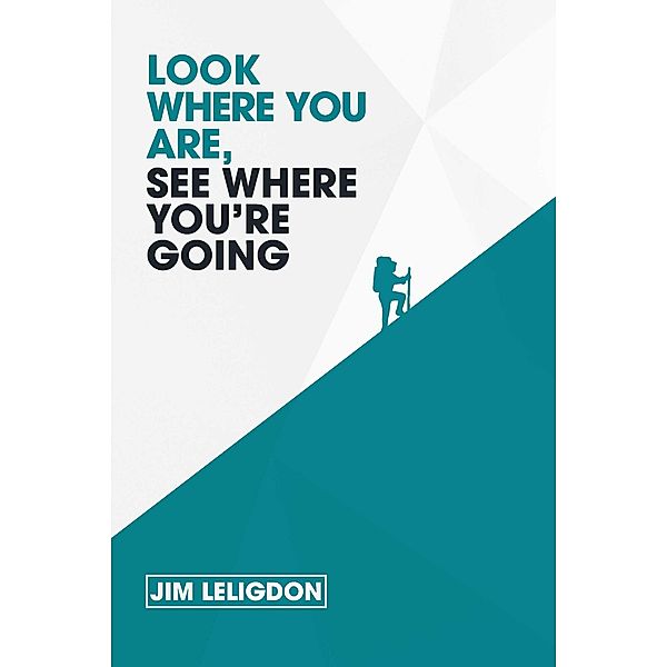 Look Where You Are, See Where You're Going, Jim Leligdon
