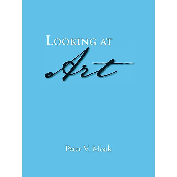 Looking at  Art, Peter V. Moak