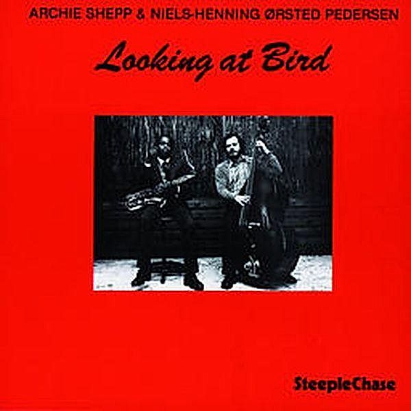 Looking At Bird, Archie Shepp & Pedersen Niels-Henning Orsted