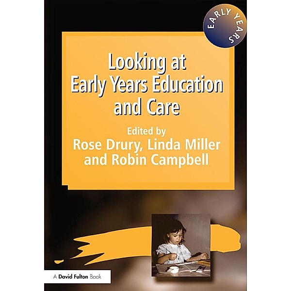 Looking at Early Years Education and Care, Rose Drury, Robin Campbell, Linda Miller