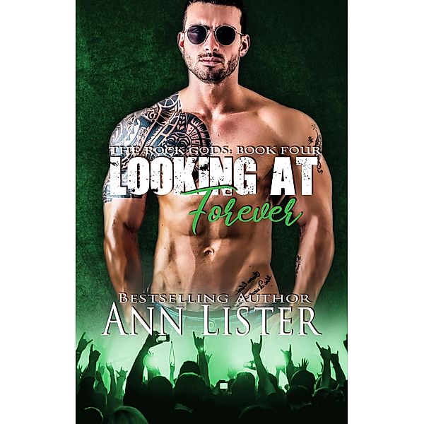 Looking At Forever (The Rock Gods, #4) / The Rock Gods, Ann Lister