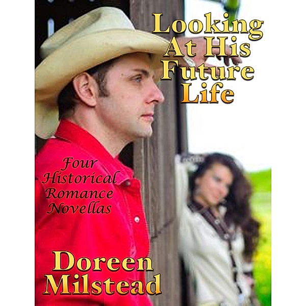 Looking At His Future Life: Four Historical Romance Novellas, Doreen Milstead