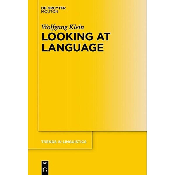 Looking at Language / Trends in Linguistics. Studies and Monographs [TiLSM] Bd.317, Wolfgang Klein