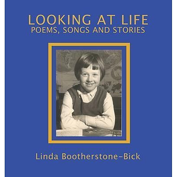 Looking At Life / Linda Bootherstone, Linda Bootherstone-Bick