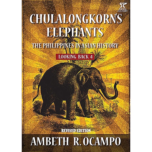 Looking Back 4: Chulalongkorn's Elephants: The Philippines in Asian History (Revised Edition) / Looking Back Series, Ambeth R. Ocampo