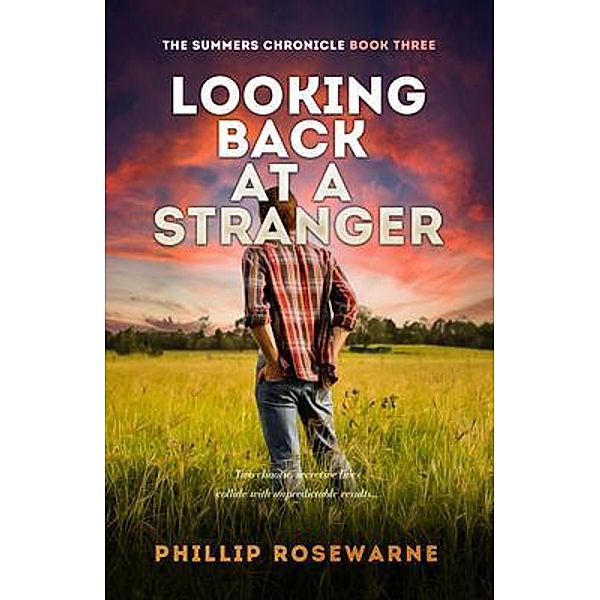 Looking Back at a Stranger / The Summers Chronicle Bd.3, Phillip Rosewarne