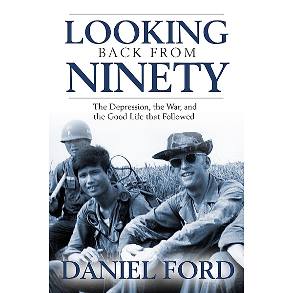 Looking Back From Ninety: The Depression, the War, and the Good Life That Followed, Daniel Ford