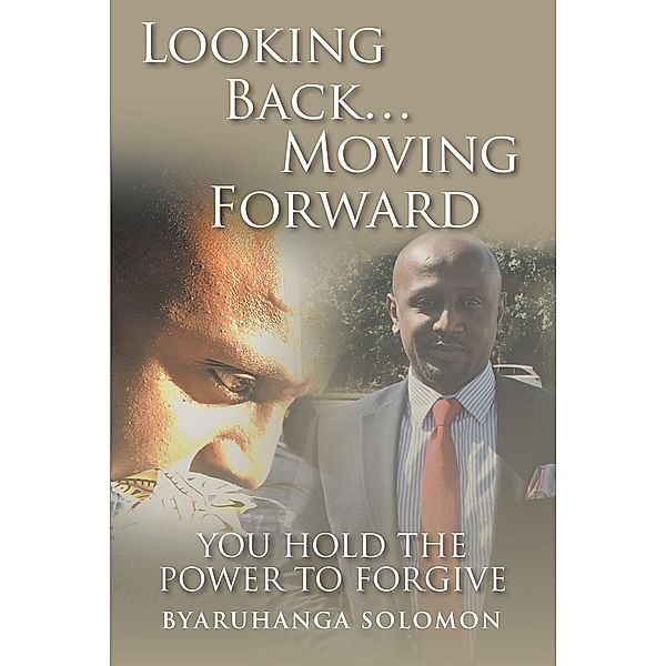 Looking Back...Moving Forward, Byaruhanga Solomon