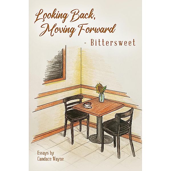 Looking Back, Moving Forward - Bittersweet, Candace Wayne