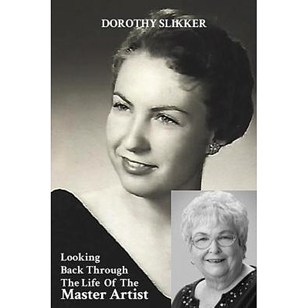 Looking Back Through the Life of the Master Artist / ReadersMagnet LLC, Dorothy Slikker