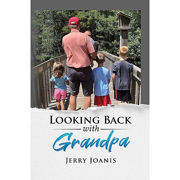 Looking Back With Grandpa, Jerry Joanis