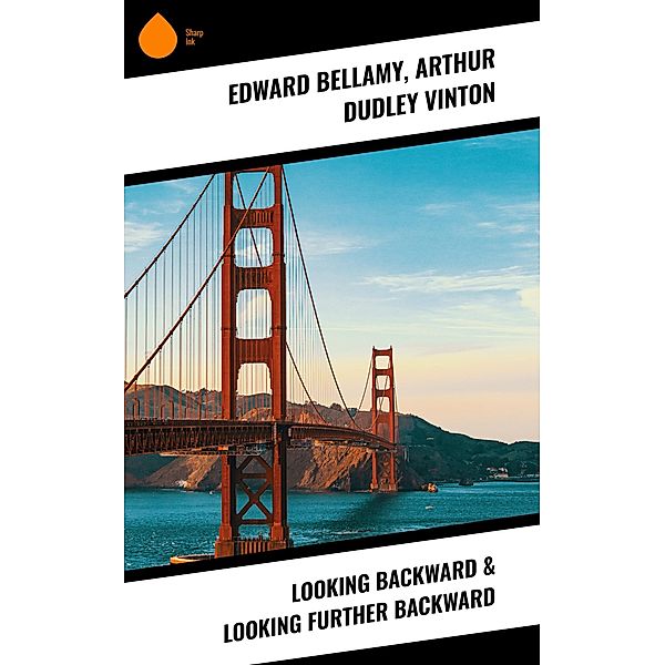 Looking Backward & Looking Further Backward, Edward Bellamy, Arthur Dudley Vinton