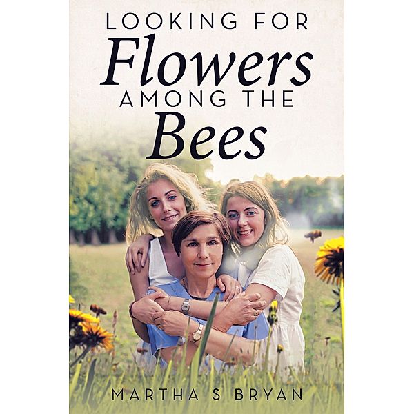 Looking for Flowers Among the Bees, Martha S Bryan