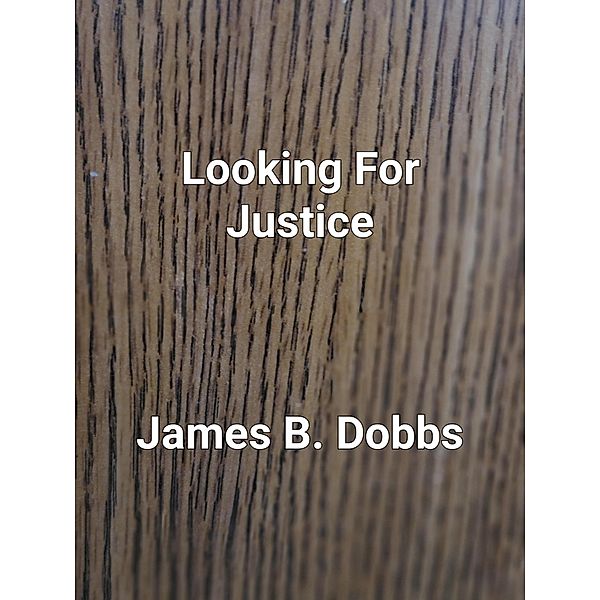 Looking For Justice (The 'Ol Cowboy Series, #1) / The 'Ol Cowboy Series, James Dobbs
