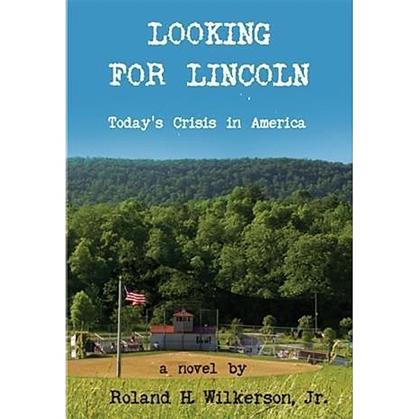 Looking for Lincoln, Roland H Wilkerson Jr.