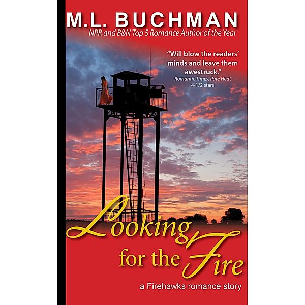 Looking for the Fire (Firehawks Lookouts, #1) / Firehawks Lookouts, M. L. Buchman