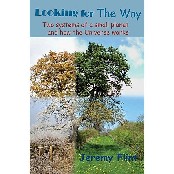 Looking For the Way: Two systems of a small planet and how the Universe works, Jeremy Flint