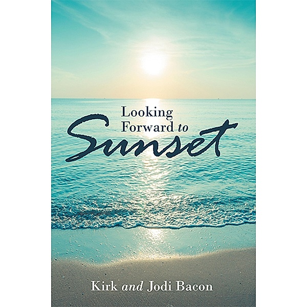 Looking Forward to Sunset, Jodi Bacon, Kirk Bacon