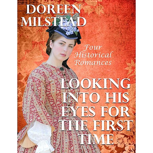 Looking Into His Eyes for the First Time: Four Historical Romances, Doreen Milstead