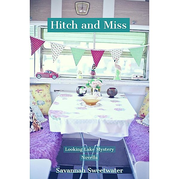 Looking Lake Mystery Series: Hitch and Miss (Looking Lake Mystery Series, #1), Savannah Sweeetwater