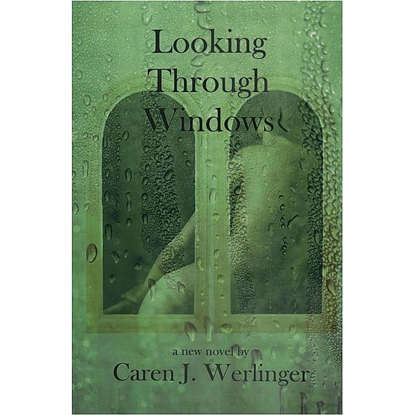 Looking Through Windows / Caren J. Werlinger, Caren J. Werlinger