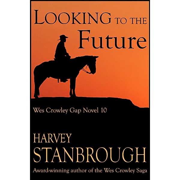 Looking to the Future (The Wes Crowley Series, #12) / The Wes Crowley Series, Harvey Stanbrough
