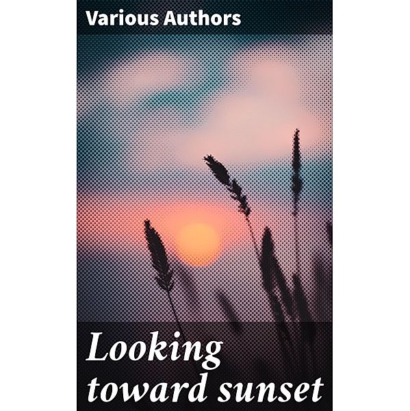 Looking toward sunset, Various Authors