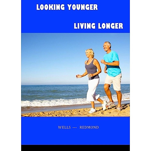 Looking Younger--Living Longer, Christine Wells, John Redmond