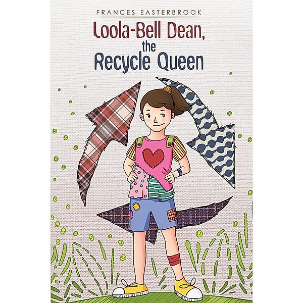 Loola-Bell Dean, the Recycle Queen / Austin Macauley Publishers LLC, Frances Easterbrook