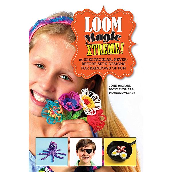 Loom Magic Xtreme!, John McCann, Becky Thomas, Monica Sweeney