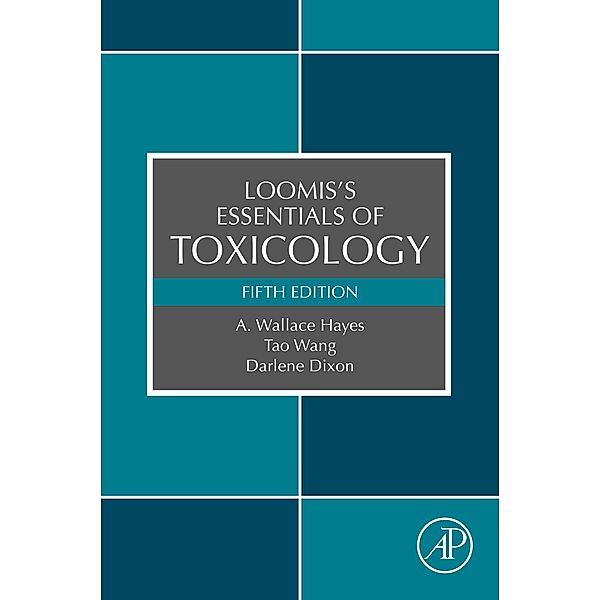 Loomis's Essentials of Toxicology, A. Wallace Hayes, Tao Wang, Darlene Dixon, Ted A. Loomis