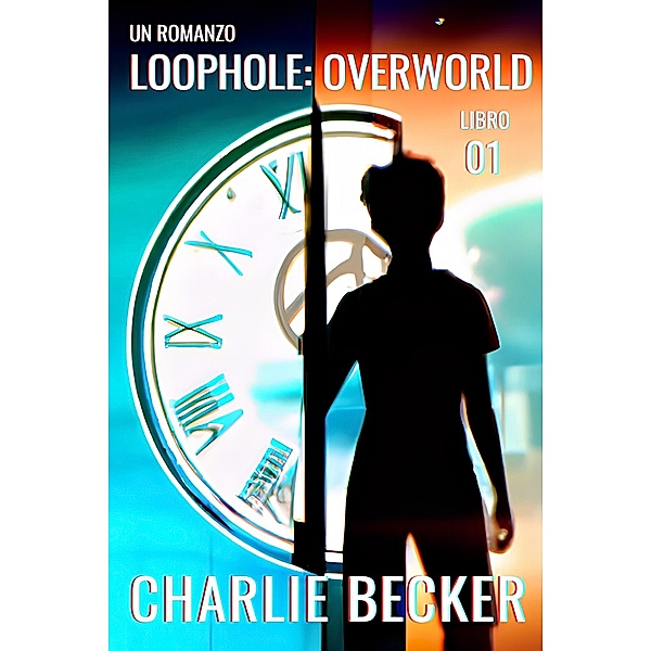 LoopHole: Overworld (LoopHole (ITA), #1) / LoopHole (ITA), Charlie Becker