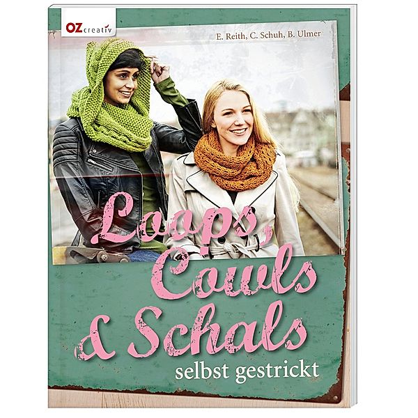 Loops, Cowls & Schals selbst gestrickt, Elke Reith, Claudia Schuh, Babette Ulmer