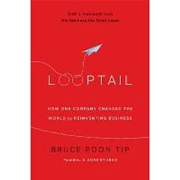 Looptail: How One Company Changed the World by Reinventing Business, Bruce Poon Tip