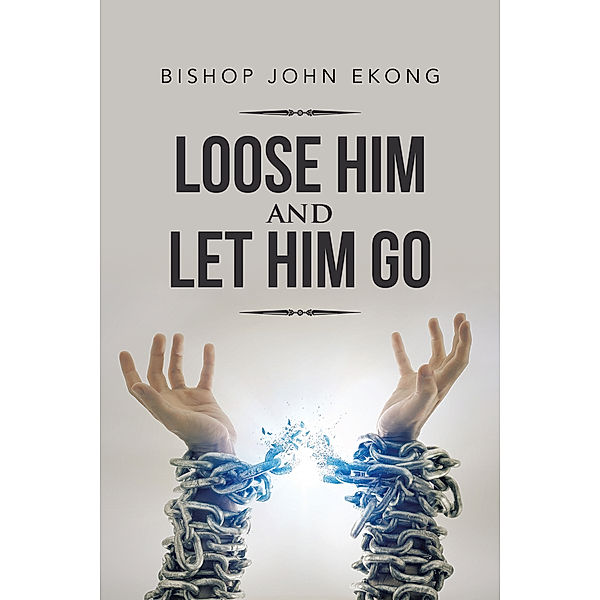 Loose Him and Let Him Go, Bishop John Ekong