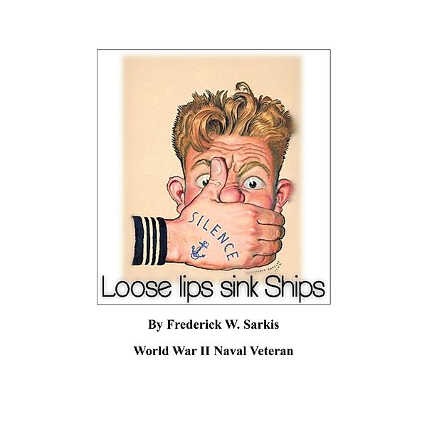 Loose Lips Sink Ships, Frederick W. Sarkis