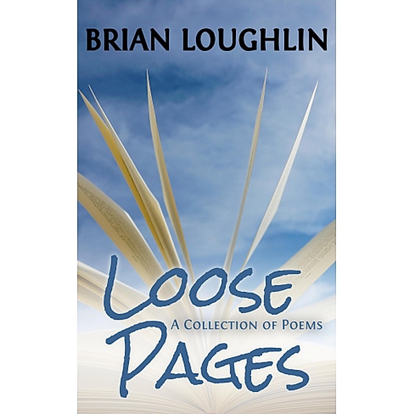 Loose Pages (Poems Collection, #1) / Poems Collection, Brian Loughlin