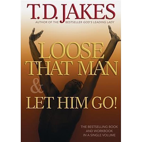 Loose That Man and Let Him Go! with Workbook, T. D. Jakes