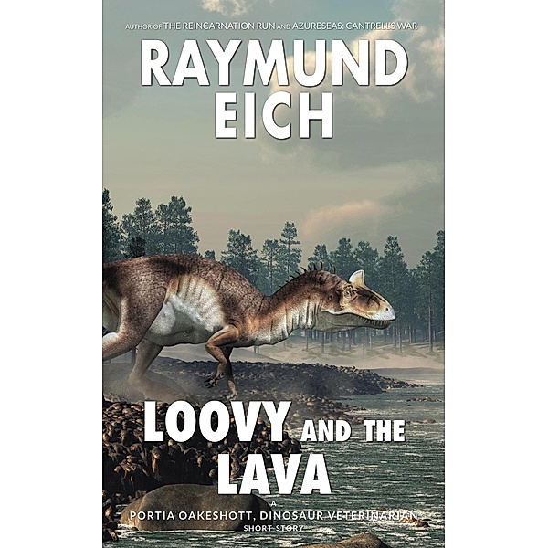 Loovy and the Lava (Portia Oakeshott, Dinosaur Veterinarian, #5) / Portia Oakeshott, Dinosaur Veterinarian, Raymund Eich