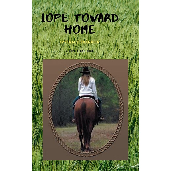 Lope Toward Home (Lope Along Books, #1) / Lope Along Books, IvyTrace Franklin