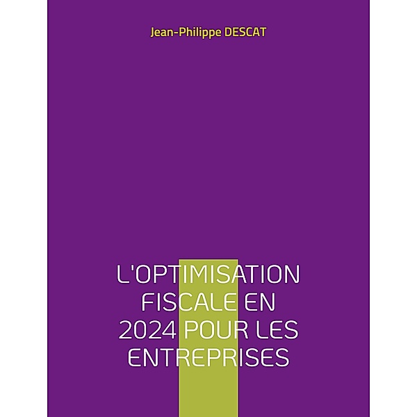 L'optimisation fiscale en 2024 pour les entreprises, Jean-Philippe Descat