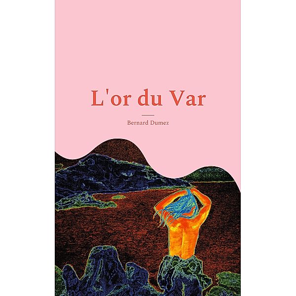 L'or du Var, Bernard Dumez